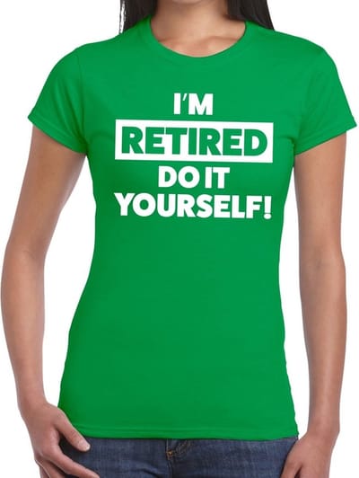 Pensioen I am retired do it yourself groen t-shirt voor dames - fun pensioen shirt S