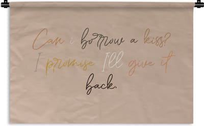 Wandkleed - Wanddoek - Can I borrow a kiss? I promise I'll give it back - Spreuken - Quotes - 180x120 cm - Wandtapijt