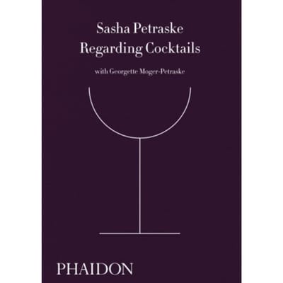 Regarding Cocktails - Sasha Petraske