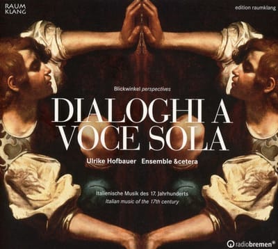 Ensemble &cetera, Ulrike Hofbauer - Dialoghi A Voce Sola - Italienische Musik Des 17. Jahrhundert - Italian Music Of The 17th Century (CD)