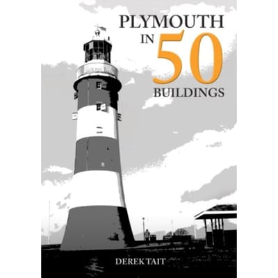 Plymouth In 50 Buildings - In 50 Buildings - Derek Tait