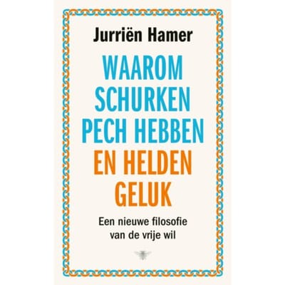 Waarom Schurken Pech Hebben En Helden Geluk - Jurriën Hamer