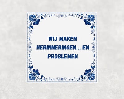 Spreuk tegel 15x15 cm Wij maken herinneringen… en problemen