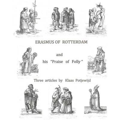Erasmus Of Rotterdam And His "praise Of Folly" - Klaas Potjewijd