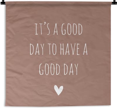 Wandkleed - Engelse quote It's a good day to have a good day met een hartje bruine achtergrond - 120x120 cm - Wandtapijt