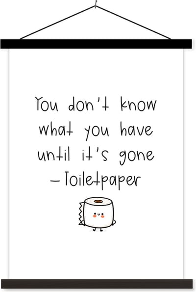 Posterhanger incl. Poster 60x80 cm - Schoolplaat - Spreuken - Quotes - You don't know what you have until it's gone - Toiletpaper - Textielposter - Zwarte latten