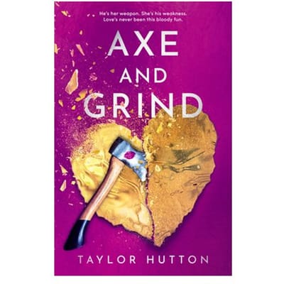 Axe And Grind - Taylor Hutton
