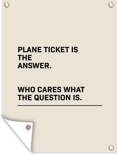 Muurdecoratie buiten Spreuken - Quotes - Plane ticket is the answer - Who cares what the question is - Vliegen - 120x160 cm - Tuindoek