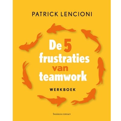 De 5 Frustraties Van Teamwork - Werkboek - Patrick Lencioni