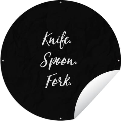 Tuincirkel Knife. Spoon. Fork. - Spreuken - Quotes - Bestek - 60x60 cm - Ronde Tuinposter - Buiten