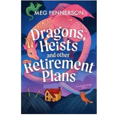 Dragons, Heists And Other Retirement Plans - Meg Pennerson