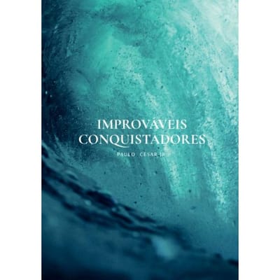 Improváveis Conquistadores - Paulo Cesar Jr.