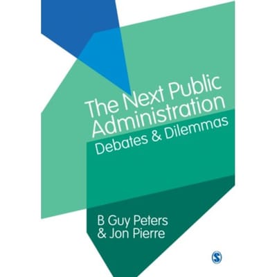 The Next Public Administration: Debates And Dilemmas - Peters