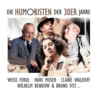 Weiss Ferdl & Hans Moser & Claire - Die Humoristen Der 30Er Jahre