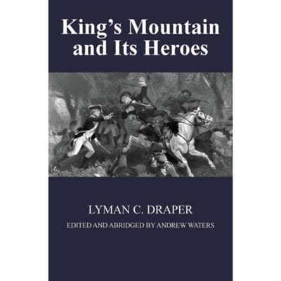 King's Mountain And Its Heroes - Lyman C Draper