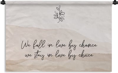 Wandkleed - Wanddoek - Quotes - Spreuken - We fall in love by chance, we stay in love by choice - Relatie - 180x120 cm - Wandtapijt