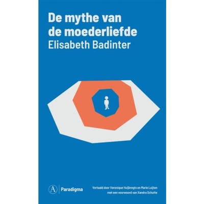 De Mythe Van Het Moederschap - Elisabeth Badinter