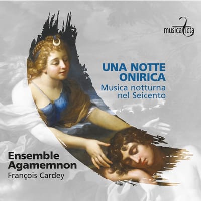 Ensemble Agamemnon, François Cardey - Una Notte Onirica. Musica Notturna Nel Seicento (CD)