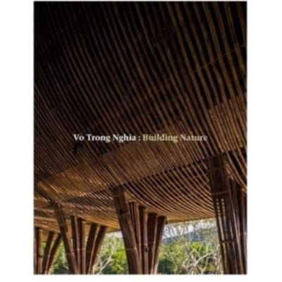 Vo Trong Nghia: Building Nature - Vo Trong Nghia