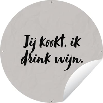 Tuincirkel Jij kookt, ik drink wijn - Taupe - Quote - 60x60 cm - Ronde Tuinposter - Buiten
