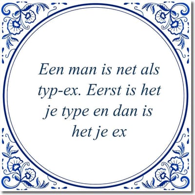 Tegeltje met standaard - Een man is net als typ-ex. Eerst is het je type en dan is het je ex