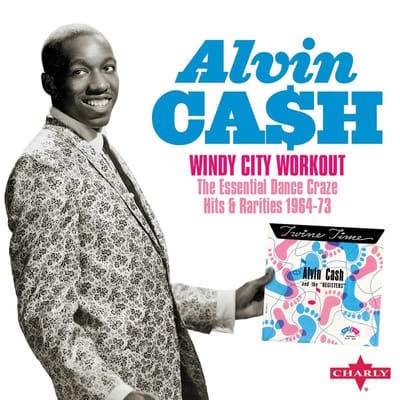 Alvin Cash - Windy City Workout The Essential Dance Craze Hits & Rarities (2 CD)