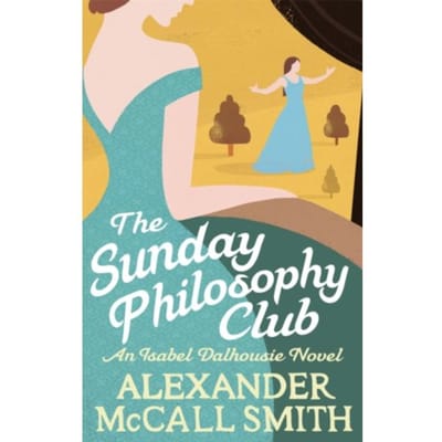 The Sunday Philosophy Club - Isabel Dalhousie Novels - Alexander McCall Smith