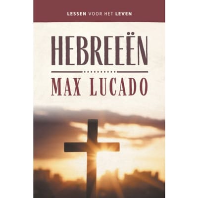 Hebreeën - Lessen Voor Het Leven - Max Lucado