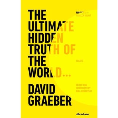 The Ultimate Hidden Truth Of The World - David Graeber
