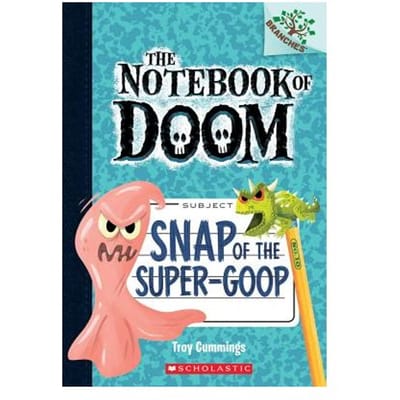 Snap Of The Super-Goop: A Branches Book (The Notebook Of Doom #10) - Troy Cummings