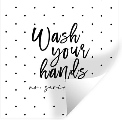 Muurstickers - Sticker Folie - Spreuken - Quotes - Wash your hands no seriously - Wassen - Stippen - 100x100 cm - Plakfolie - Muurstickers Kinderkamer - Zelfklevend Behang XXL - Zelfklevend behangpapier - Stickerfolie