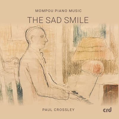 Paul Crossley - Mompou Piano Music - The Sad Smile (CD)