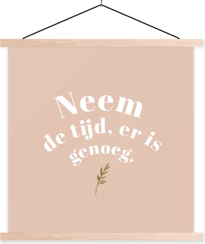 Posterhanger incl. Poster 40x40 cm - Schoolplaat - Spreuken - Quotes - Neem de tijd, er is genoeg - Plant - Textielposter - Blanke latten