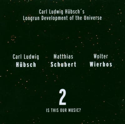 Carl Ludwig Hübsch's Longrun Development Of The Universe - Longrun Development Of The Universe, 2 Is This Our Music? (CD)