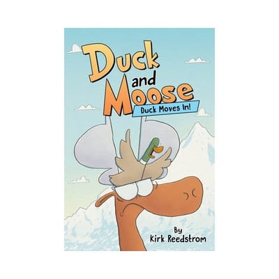 Duck And Moose: Duck Moves In! - Duck And Moose - Kirk Reedstrom