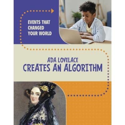 Ada Lovelace Creates An Algorithm - Events That Changed Your World - Rachel Werner