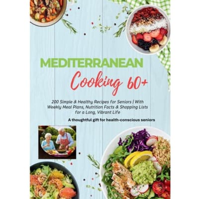 Mediterranean Cooking 60+ 200 Simple & Healthy Recipes For Seniors - Robinia Leckerstein