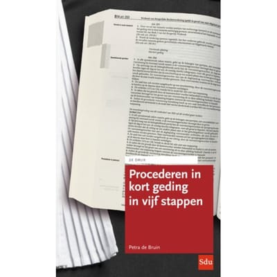 Procederen In Kort Geding In Vijf Stappen - Petra de Bruin