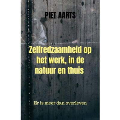 Zelfredzaamheid Op Het Werk, In De Natuur En Thuis - Piet Aarts