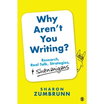 Why Aren't You Writing?: Research, Real Talk, Strategies, & Shenanigans - Zumbrunn, Sharon K.