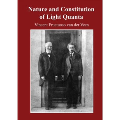 Nature And Constitution Of Light Quanta - Vincent Fructuoso van der Veen