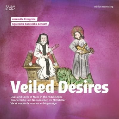 Ensemble Peregrina, Agnieszka Budzinska-Bennett - Veiled Desires: Lives And Loves Of Nuns In The Middle Ages (CD)