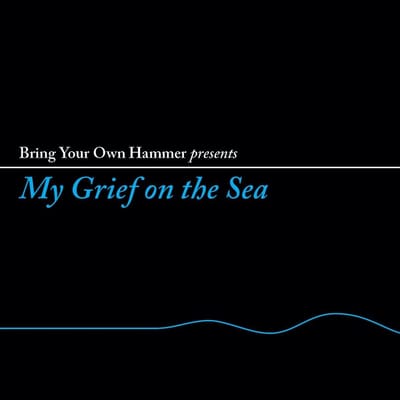 Various Artists - Bring Your Own Hammer Presents My Grief On The Sea (LP)