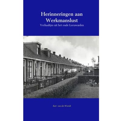 Herinneringen Aan Werkmanslust - Bart van der Weerdt