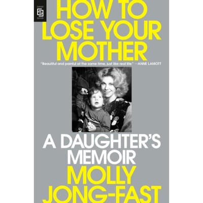 How To Lose Your Mother - Molly Jong-Fast