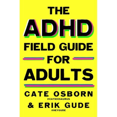 The Adhd Field Guide For Adults - Cate Osborn