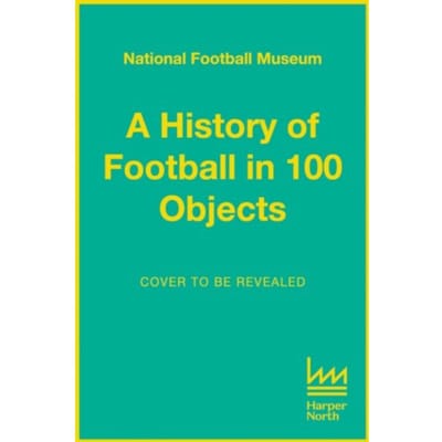 The Story Of Football In 100 Objects - National Football Museum