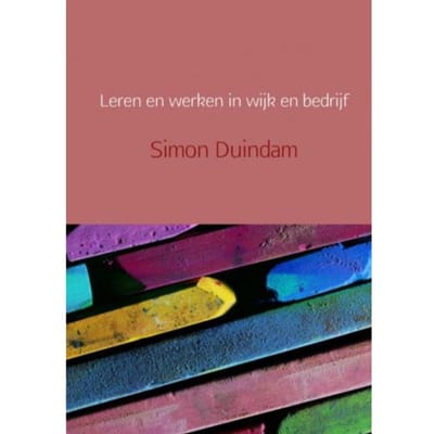 Leren En Werken In Wijk En Bedrijf - Simon Duindam