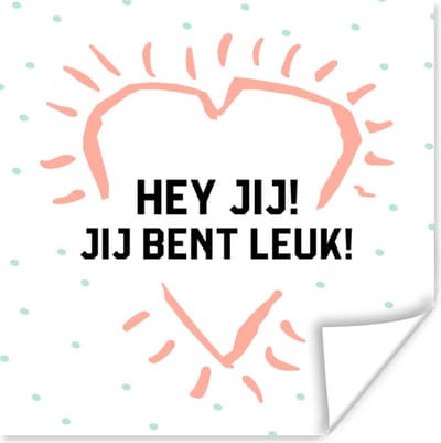 Poster Hey jij! Jij bent leuk! - Quotes - Spreuken - Vrienden - 100x100 cm XXL