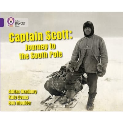 Captain Scott: Journey To The South Pole - Collins Big Cat - Adrian Bradbury
